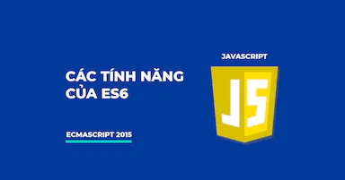 Tính năng ES6 trong javascript cần phải biết
