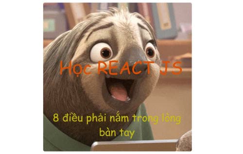 Muốn học React JS trong vòng 3 tháng thì 8 điều cơ bản sau phải biết đầu tiên